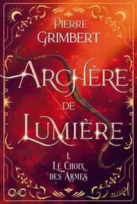 Produktbild: Archere de Lumiere Tome 1 ; le Choix des Armes