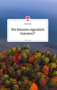 Produktbild: Wir k&ouml;nnten eigentlich heiraten!? Life is a Story