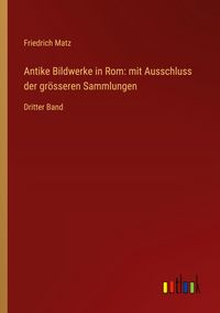 Produktbild: Antike Bildwerke in Rom: mit Ausschluss der gr&ouml;sseren Sammlungen