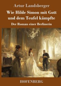 Produktbild: Wie Hilde Simon mit Gott und dem Teufel k&auml;mpfte