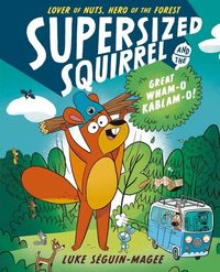Produktbild: Supersized Squirrel and the Great Wham-O Kablam-O!