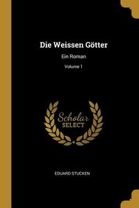 Produktbild: Die Weissen G&ouml;tter: Ein Roman; Volume 1