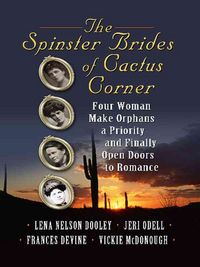 Produktbild: The Spinster Brides of Cactus Corner: Four Women Make Orphans a Priority and Finally Open Doors to Romance