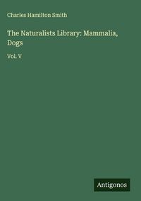 Produktbild: The Naturalists Library: Mammalia, Dogs