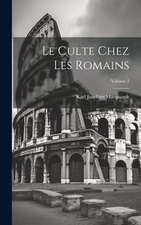 Produktbild: Le Culte chez les Romains; Volume 2