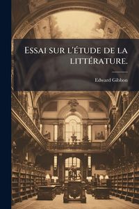 Produktbild: Essai sur l'&Atilde;(c)tude de la litt&Atilde;(c)rature.