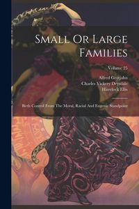 Produktbild: Small Or Large Families: Birth Control From The Moral, Racial And Eugenic Standpoint; Volume 25