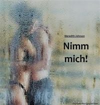 Produktbild: Nimm mich!: Erotische Kurzgeschichten f&uuml;r den kleinen Hunger zwischendurch 1