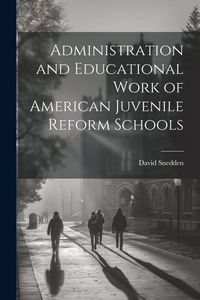 Produktbild: Administration and Educational Work of American Juvenile Reform Schools