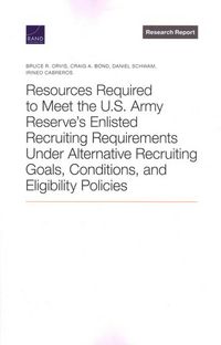 Produktbild: Resources Required to Meet the U.S. Army Reserve's Enlisted Recruiting Requirements Under Alternative Recruiting Goals, Conditions, and Eligibility Po