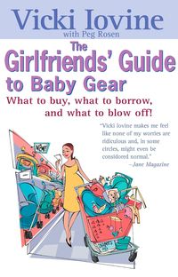 Bild vom Artikel The Girlfriends' Guide to Baby Gear: What to Buy, What to Borrow, and What to Blow Off! vom Autor Vicki Iovine