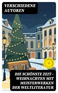 Produktbild: Die sch&ouml;nste Zeit - Weihnachten mit Meisterwerken der Weltliteratur
