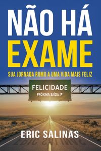 Produktbild: N&atilde;o H&aacute; Exame: Sua Jornada Rumo A Uma Vida Mais Feliz