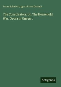 Produktbild: The Conspirators; or, The Household War. Opera in One Act