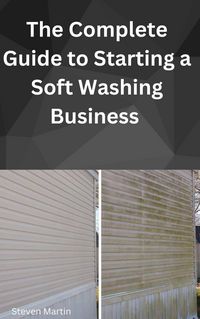 Produktbild: The Complete Guide to Starting a Soft Washing Business