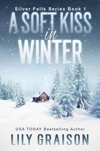 Produktbild: A Soft Kiss In Winter (Silver Falls, #1)
