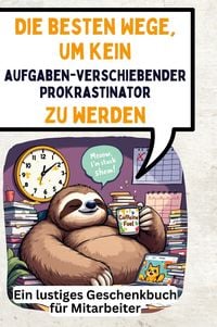 Produktbild: Die besten Wege, um kein aufgabenverschiebender Prokrastinator zu werden