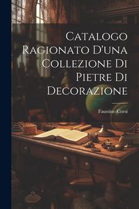 Produktbild: Catalogo Ragionato D'una Collezione Di Pietre Di Decorazione