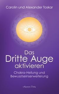 Produktbild: Das Dritte Auge aktivieren: Chakra-Heilung und Bewusstseinserweiterung