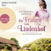 Die Frauen vom Lindenhof - Ein Neuanfang für uns von Katharina Oswald