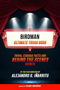 Produktbild: Birdman - Ultimate Trivia Book: Trivia, Curious Facts And Behind The Scenes Secrets Of The Film Directed By Alejandro G. I&ntilde;&aacute;rritu