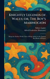 Produktbild: Knightly Legends of Wales; or, The Boy's Mabinogion