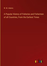 Produktbild: A Popular History of Fisheries and Fishermen of all Countries, From the Earliest Times