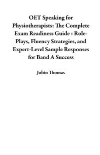 Produktbild: OET Speaking for Physiotherapists: The Complete Exam Readiness Guide : Role-Plays, Fluency Strategies, and Expert-Level Sample Responses for Band A Su