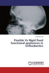 Produktbild: Sood, S: Flexible Vs Rigid fixed functional appliances in Or