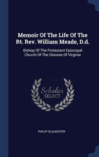 Produktbild: Memoir Of The Life Of The Rt. Rev. William Meade, D.d.