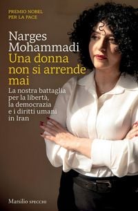 Produktbild: Una donna non si arrende mai. La nostra battaglia per la libert&agrave;, la democrazia e i diritti umani in Iran