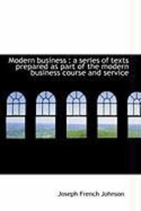 Produktbild: Modern Business: A Series of Texts Prepared as Part of the Modern Business Course and Service