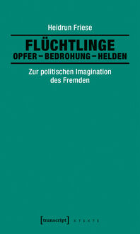 Produktbild: Fl&uuml;chtlinge: Opfer &ndash; Bedrohung &ndash; Helden