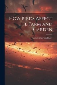 Produktbild: How Birds Affect the Farm and Garden