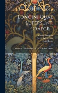 Produktbild: Longini Quae Supersunt. Graece ...: Ruhnkenii Dissertationem De Vita Et Scriptis Longini