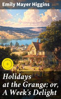 Produktbild: Holidays at the Grange; or, A Week's Delight