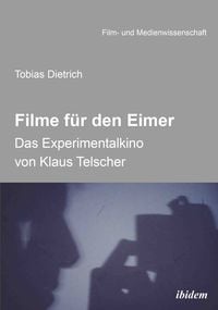 Produktbild: Filme f&uuml;r den Eimer: Das Experimentalkino von Klaus Telscher