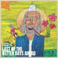 Bild vom Artikel Parr, C: Last Of The Better Days Ahead vom Autor Charlie Parr