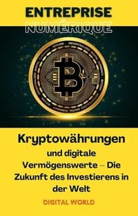 Produktbild: Kryptow&auml;hrungen und digitale Verm&ouml;genswerte: Die Zukunft des Investierens in der Welt