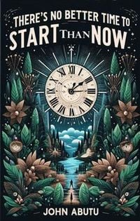 Produktbild: "There's No Better Time To Start Than Now" Is a guiding light, illuminating the path to success, fulfillment, and personal growth.