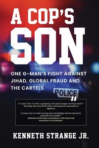 Produktbild: A Cop's Son: One G-Man's Fight Against Jihad, Global Fraud and the Cartels