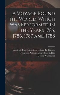 Produktbild: A Voyage Round the World, Which Was Performed in the Years 1785, 1786, 1787 and 1788 [microform]