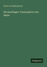 Produktbild: Die Karolinger: Trauerspiel in vier Akten