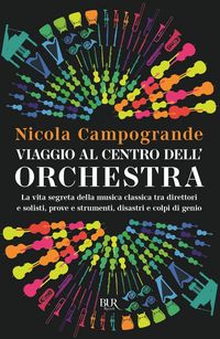 Produktbild: Viaggio al centro dell'orchestra. La vita segreta della musica classica tra direttori e solisti, prove e strumenti, disastri e colpi di genio