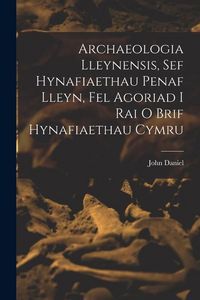 Produktbild: Archaeologia Lleynensis, sef Hynafiaethau Penaf Lleyn, Fel Agoriad i Rai o Brif Hynafiaethau Cymru