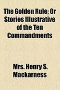 Produktbild: The Golden Rule; Or Stories Illustrative of the Ten Commandments