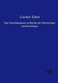 Produktbild: Das Unterk&ouml;nigtum im Reiche der Merowinger und Karolinger
