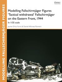 Produktbild: Modelling Fallschirmj&auml;ger Figures 'Tactical withdrawl' Fallschirmj&auml;ger on the Eastern Front, 1944