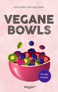 Produktbild: Vegane Bowls - 99 s&uuml;&szlig;e Rezepte