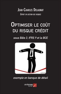 Produktbild: Optimiser le cout du risque credit - sous Bale 3, IFRS 9 et la BCE - exemple en banque de detail